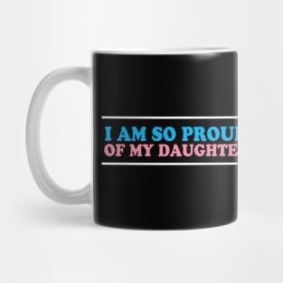 I Am So Proud of My Transgender Daughter Mug